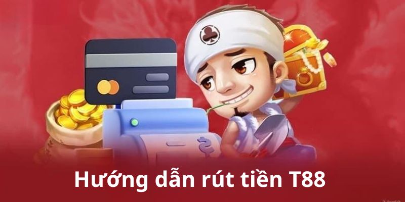 Hướng dẫn thao tác rút tiền tại TT88 nhanh chóng, an toàn nhất